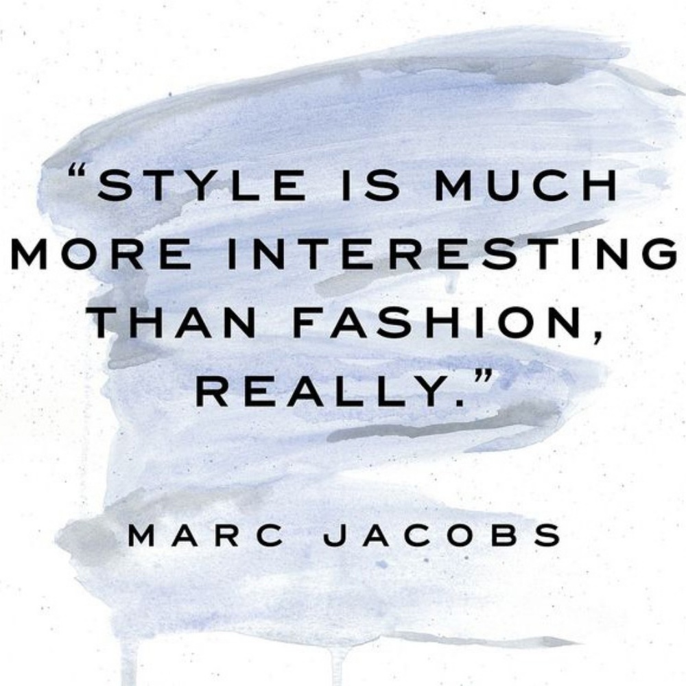Style is much more interesting than fashion Really